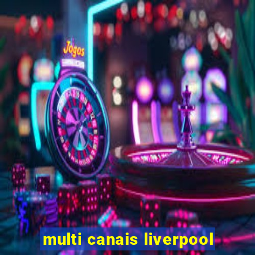 multi canais liverpool